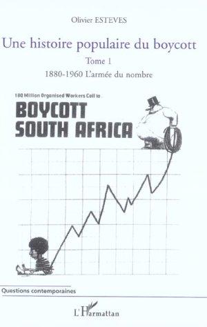 Une histoire populaire du boycott - tome 1 : 1880-1960, l'armee du nombre - une histoire populaire d