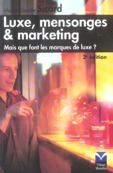 Luxe, mensonges et marketing ; mais que font les marques de luxe ? (2e edition)
