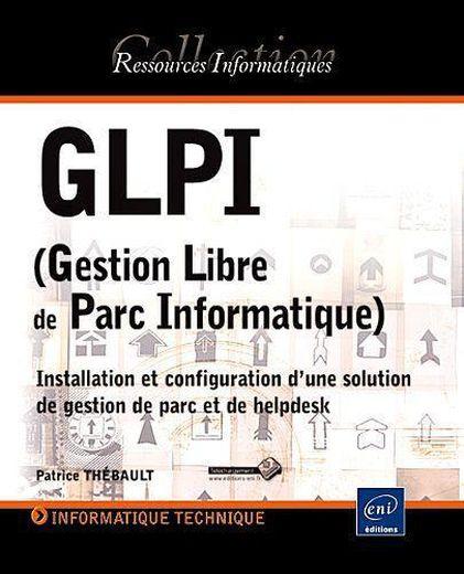 GLPI ; gestion libre de parc informatique ; installation et configuration d'une solution de gestion 