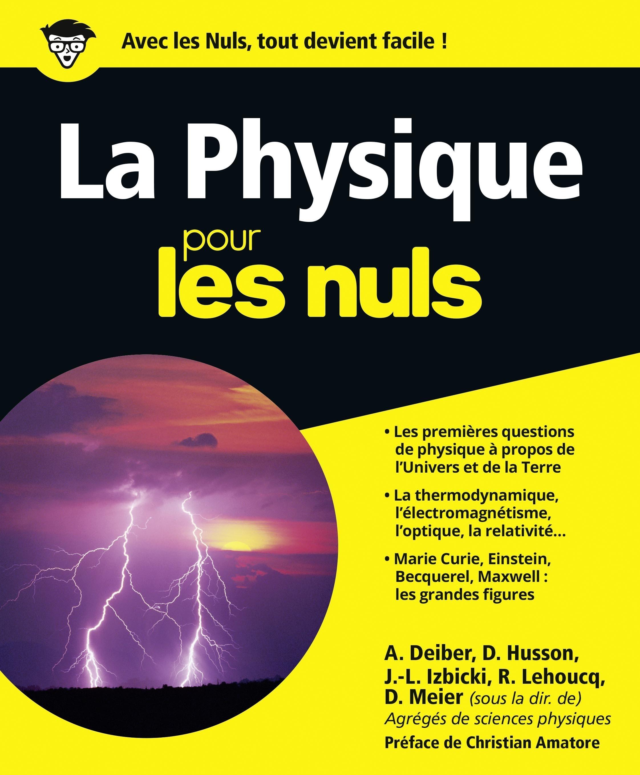 Vente Livre :                                    La physique pour les nuls
- Dominique Meier  - Jean-Louis Izbicki  - Roland Lehoucq  - Daniel Husson  - André Deiber                                     
