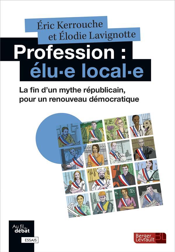 Vente Livre :                                    Profession : elu-e local-e ; la fin d'un mythe républicain, pour un renouveau démocratique
- Elodie Lavignotte  - Eric Kerrouche                                     