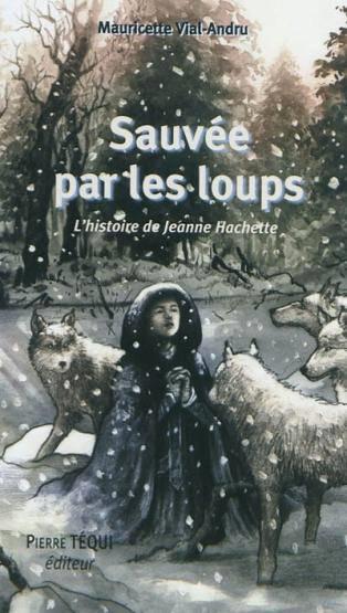 Sauvee par les loups - l'histoire de jeanne hachette