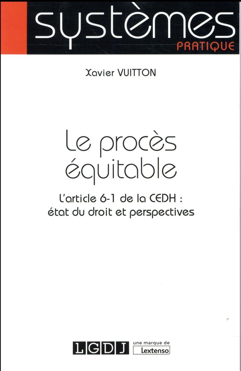 Vente Livre :                                    Le procès équitable ; l'article 6-1 de la CEDH : état du droit et perspectives
- Xavier Vuitton                                     