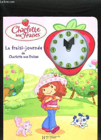 La fraisi-journée de Charlotte aux Fraises ; livre horloge
