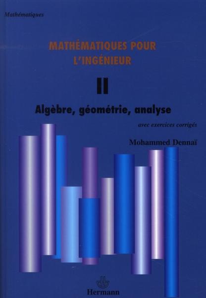 Mathématiques pour l'ingénieur t.2 ; algèbre,géometrie,analyse