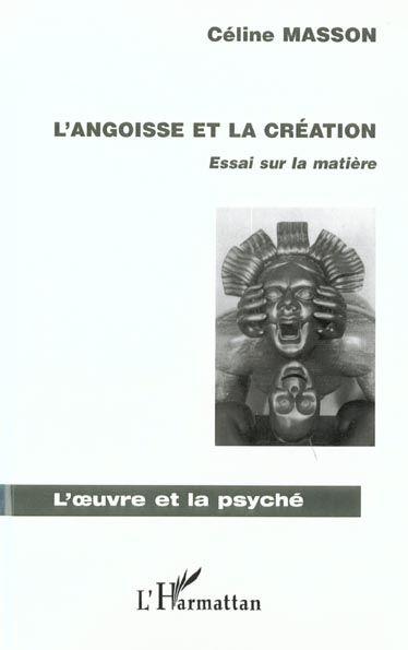 L'angoisse et la création ; essai sur la matière