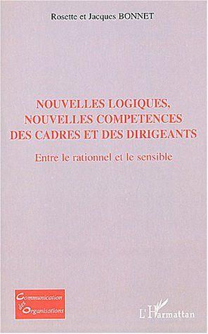 Nouvelles logiques, nouvelles competences des cadres et des dirigeants - entre le rationnel et le se