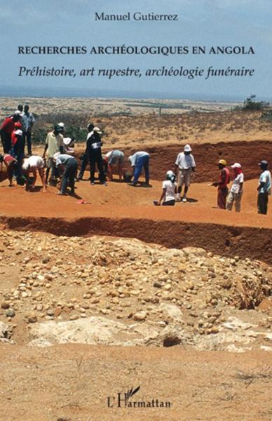 Recherches archéologiques en Angola ; préhistoire, art rupestre, archéologie funéraire