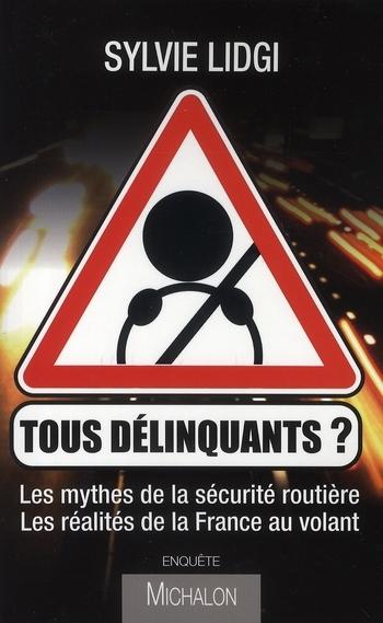 Vente Livre :                                    Tous délinquants ? les mythes de la sécurité routière, les réalités de la France au volant
- Sylvie Lidgi                                     
