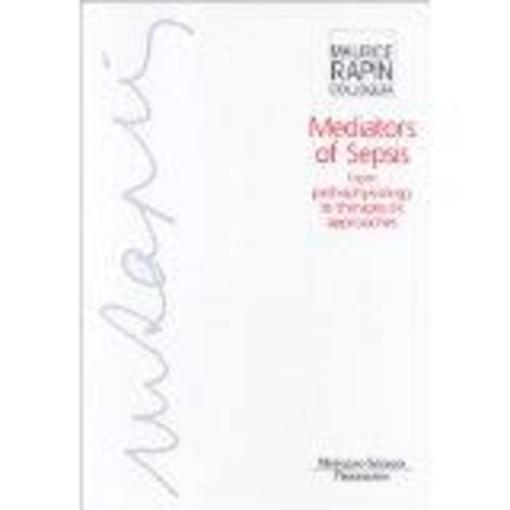 Mediators of sepsis from pathophysiology to therapeutic approaches (maurice rapin colloquia)