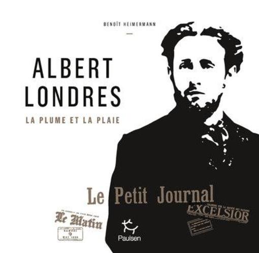 Vente Livre :                                    Albert Londres ; la plume et la plaie
- Benoît Heimermann                                     