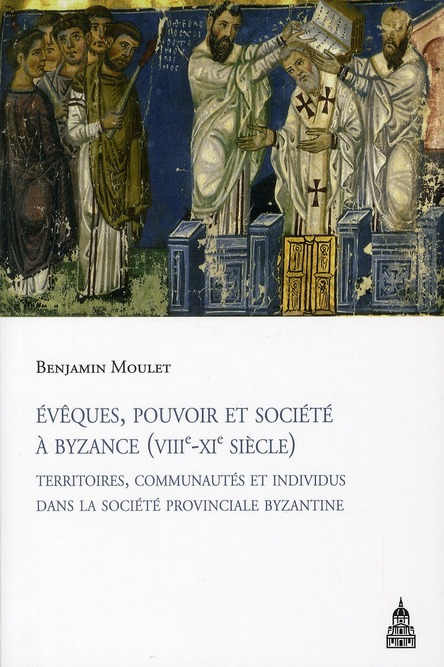 Evêques, pouvoir et société à Byzance (VIII-XI siècle) ; territoires, communautés et individus dans 