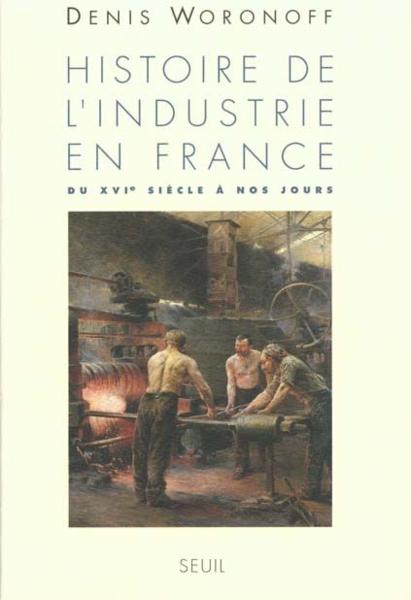 Histoire De L'Industrie En France. Du Xvie Siecle