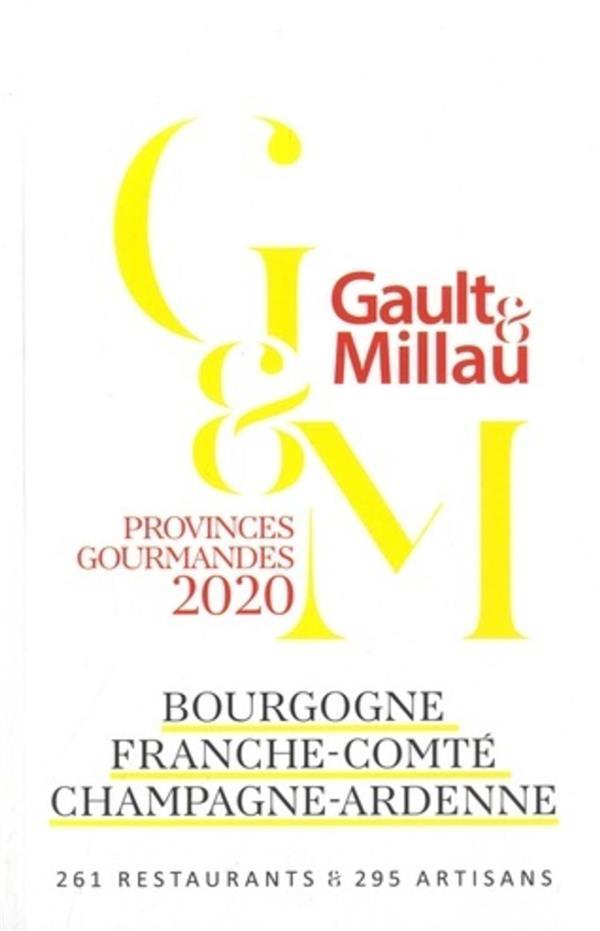 Bourgogne, Franche-Comté, Champagne-Ardenne ; provinces gourmandes (édition 2020)  - Millau Gault &  - Gault Et Millau  