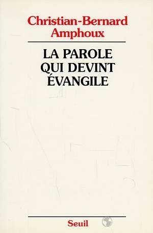 La parole qui devint evangile. l'evangile, ses redacteurs, son auteur