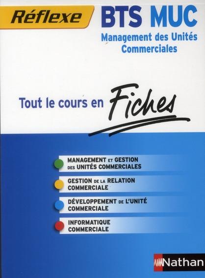 REFLEXE BTS T.4 ; tout le cours en fiches ; BTS MUC management des unités commerciales