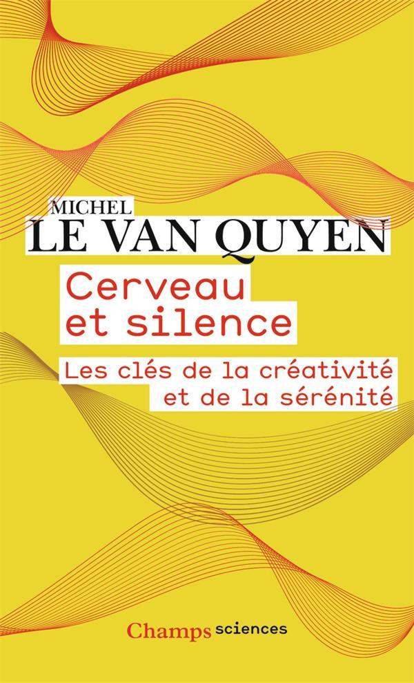 Vente Livre :                                    Cerveau et silence : les clés de la créativité et de la sérénité
- Michel Le Van Quyen                                     