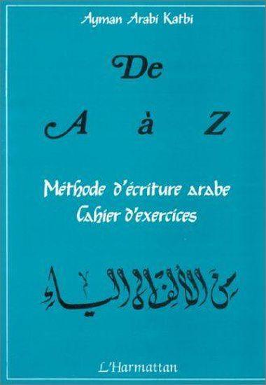 De a à z ; méthode d'écriture arabe ; cahier d'exercices
