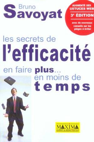 Vente Livre :                                    Les secrets de l'efficacite ; en faire plus... en moins de temps  (3e édition)
- Bruno SAVOYAT                                     
