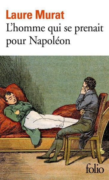 L'homme qui se prenait pour Napoléon ; pour une histoire politique de la folie