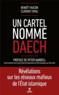 Un cartel nommé Daech  - Benoit FAUCON  - Clément FAYOL  